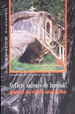 SUFLETE SALVATE DE LUMINA. MINUNILE DIN CHILIILE MANASTIRILOR-DAN SILVIU BOERESCU-276652 foto
