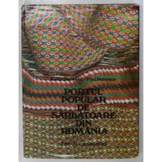 PORTUL POPULAR DE SARBATOARE DIN ROMANIA de ELENA SECOSAN si PAUL PETRESCU , 1984