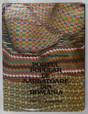 PORTUL POPULAR DE SARBATOARE DIN ROMANIA de ELENA SECOSAN si PAUL PETRESCU , 1984 foto