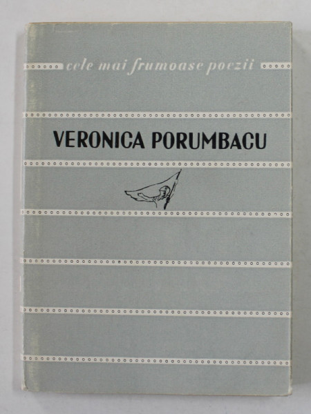 VERONICA PORUMBACU - VERSURI , COLECTIA &#039; CELE MAI FRUMOASE POEZII &#039; , NR. 46 , APARUTA, 1962