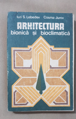 Arhitectura bionică și bioclimatică - Iuri S. Lebedev, Cosma Jurov foto