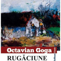 Rugăciune - Paperback brosat - Octavian Goga - Hoffman