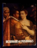 DICTIONNAIRE DES PERSONNAGES. DICTIONAR DE PERSONAJE LITERARE SI DRAMATICE DIN TOATE TIMPURILE SI TARILE-LA-364142