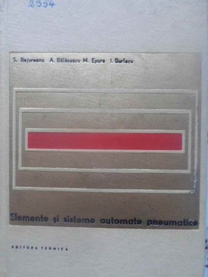 ELEMENTE SI SISTEME AUTOMATE PNEUMATICE-S. BAJUREANU, A. BALACESCU, M. EPURE, I. BURLACU-230982 foto