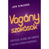 Vag&aacute;ny szok&aacute;sok - Tudatoss&aacute;g, hat&aacute;rok, napi finom&iacute;t&aacute;s - ennyi kell a szok&aacute;sok be&eacute;p&uuml;l&eacute;s&eacute;hez! - Jen Sincero