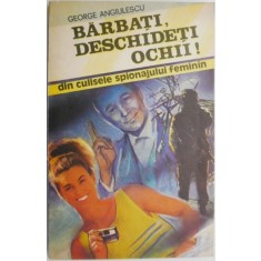 Barbati, deschideti ochii! Din culisele spionajului feminin &ndash; George Angiulescu