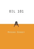Carte Oil 101 de Downey, Ghid Complet in Engleza despre Petrol