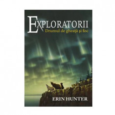 Exploratorii. Drumul de gheata si foc - Erin Hunter