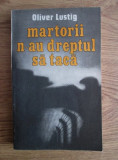 Oliver Lustig - Martorii n-au dreptul sa taca