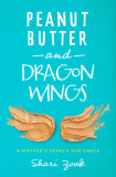 Peanut Butter and Dragon Wings: A Mother&#039;s Search for Grace