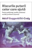 Riscurile puterii celor care ajuta - Adolf Guggenbuhl-Craig