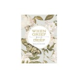When Grief Goes Deep: Where Healing Begins