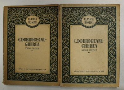 STUDII CRITICE , VOL. I - II de C . DOBROGEANU - GHEREA , 1956 foto
