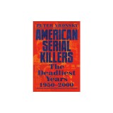 American Serial Killers: The Deadliest Years 1950-2000