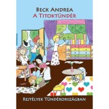 A Titokt&uuml;nd&eacute;r - Rejt&eacute;lyek T&uuml;nd&eacute;rorsz&aacute;gban - Beck Andrea
