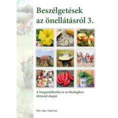 Besz&eacute;lget&eacute;sek az &ouml;nell&aacute;t&aacute;sr&oacute;l 3. k&ouml;tet - A biogazd&aacute;lkod&aacute;s &eacute;s az &ouml;kologikus &eacute;letm&oacute;d alapjai - Kun Andr&aacute;s