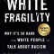 White Fragility: Why It&#039;s So Hard for White People to Talk about Racism