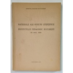 MATERIALE ALE SESIUNII STIINTIFICE A INSTITUTULUI PEDAGOGIC BUCURESTI PE ANUL 1956