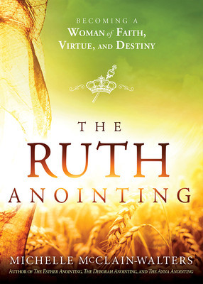 The Ruth Anointing: Becoming a Woman of Faith, Virtue, and Destiny foto