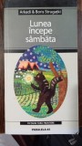 Lunea incepe sambata - Arkadi &amp; Boris Strugatki