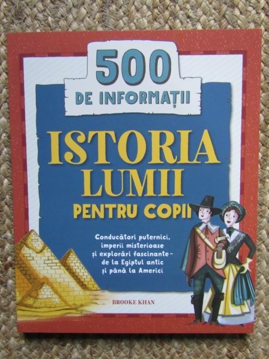 Istoria lumii pentru copii. 500 de informatii - Brooke Khan