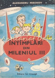 Cumpara ieftin Intimplari Din Mileniul III - Alexandru Mironov - Ilustratii: Burschi Gruder