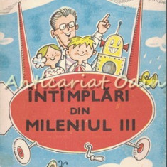 Intimplari Din Mileniul III - Alexandru Mironov - Ilustratii: Burschi Gruder