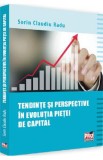 Tendinte si perspective in evolutia pietei de capital - Sorin Claudiu Radu