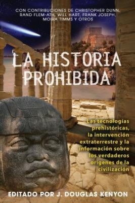 La Historia Prohibida: Las Tecnologias Prehistoricas, la Intervencion Extraterrestre y la Informacion Sobre los Verdaderos Origenes de la Civ = Forbi foto