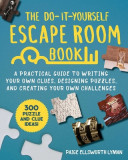 The Do-It-Yourself Escape Room Book: A Fun Guide to Writing Your Own Clues, Tackling Puzzles, and Creating Your Own Challenge