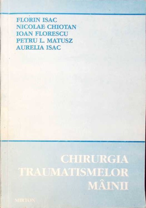 CHIRURGIA TRAUMATISMELOR MAINII-FLORIN ISAC, NICOLAE CHIOTAN SI COLAB.-262841
