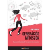 Gener&aacute;ci&oacute;s m&iacute;toszok - Hogyan k&eacute;sz&uuml;lj&uuml;nk fel a j&ouml;vő kih&iacute;v&aacute;saira? - Nemes Orsolya