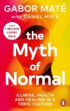 The Myth of Normal : Illness health &amp; healing in a toxic culture