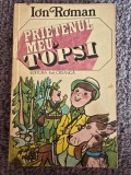 ION ROMAN-Prietenul meu, Topsi, 1982, 104 pagini, stare buna