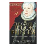 Cumpara ieftin Carte: The Other Tudor Princess - Povestea Margaret Douglas in Epoca Tudor, Lupta pentru Tron, Carte in Engleza