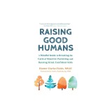 Raising Good Humans: A Mindful Guide to Breaking the Cycle of Reactive Parenting and Raising Kind, Confident Kids
