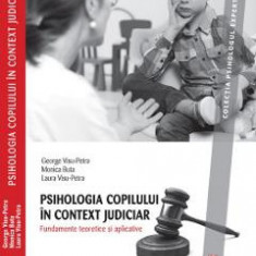 Psihologia copilului in context judiciar. Fundamente teoretice si aplicative - George Visu-Petra