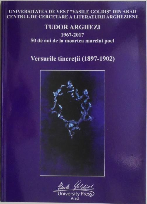 Tudor Arghezi 1967-2017. 50 de ani de la moartea marelui poet. Versurile tineretii (1897-1902)