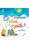 Ce vezi, copile? - Marina Bliderisanu