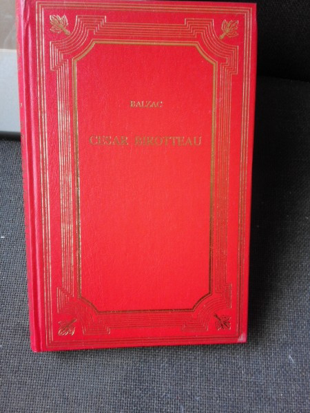 GRANDEUR ET DECADENCE DE CESAR BIROTTEAU - HONORE DE BALZAC (MARIREA SI DECADEREA LUI CESAR BIROTTEAU)