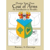 Design Your Own Coat of Arms: An Introduction to Heraldry
