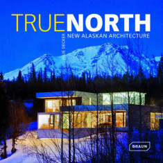 True North: New Alaskan Architecture | Julie Decker