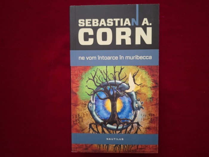 Ne vom &icirc;ntoarce &icirc;n Muribecca - Sebastian A. Corn