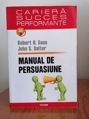 Robert H. Gass/John S. Seiter, Manual de persuasiune foto