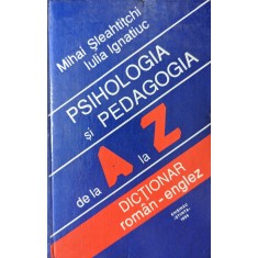 Psihologia Si Pedagogia De La A La Z Dictionar Roman-englez - Mihai Sleahtitchi, Iulia Ignatiuc , G309
