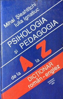Psihologia Si Pedagogia De La A La Z Dictionar Roman-englez - Mihai Sleahtitchi, Iulia Ignatiuc , G309 foto