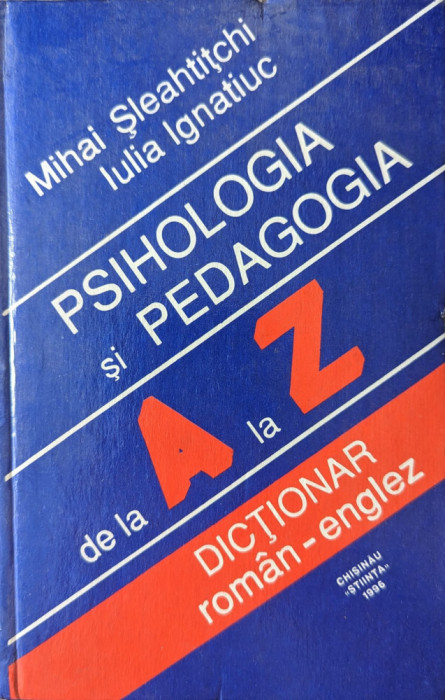 Psihologia Si Pedagogia De La A La Z Dictionar Roman-englez - Mihai Sleahtitchi, Iulia Ignatiuc ,558835