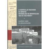 A k&aacute;rp&aacute;taljai magyarok &eacute;s n&eacute;metek intern&aacute;l&aacute;sa &eacute;s deport&aacute;l&aacute;sa 1944 &eacute;s 1955 k&ouml;z&ouml;tt - Lev&eacute;lt&aacute;ri iratok &eacute;s dokumentumok