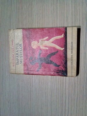 IMPARATUL MUSTELOR - William Golding - Editura Meridiane, 1969, 292 p. foto