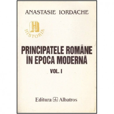 Anastasie Iordache - Principatele romane in epoca moderna vol. I - 124598 foto